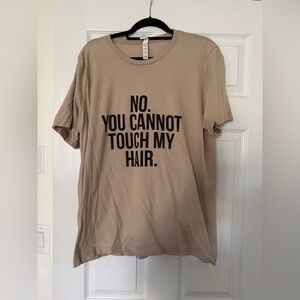 “No, You Cannot Touch My Hair” Shirt from Legendary Rootz